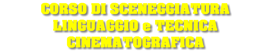 CORSO DI SCENEGGIATURA LINGUAGGIO e TECNICA CINEMATOGRAFICA